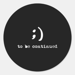 Semicolon To Be Continued Suicide Awareness Classic Round Sticker