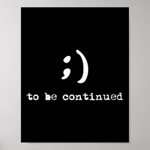 Semicolon To Be Continued Suicide Awareness Poster