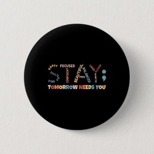 Semicolon Tomorrow Needs You Mental Health Awarene 6 Cm Round Badge
