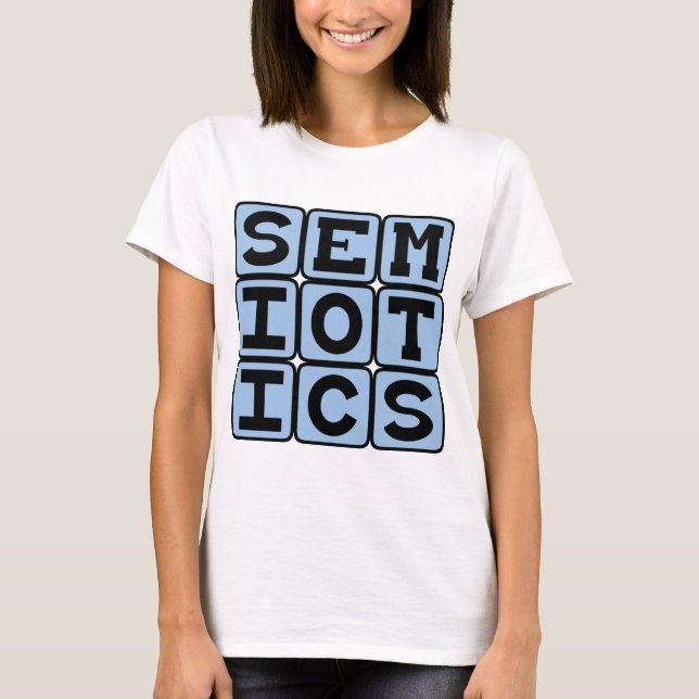 Semiotics, The Study of Meaning-Making T-Shirt (Front)