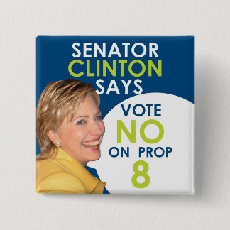 Senator Clinton says No on Prop 8 15 Cm Square Badge
