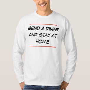 Send a dinar and stay at home T-Shirt