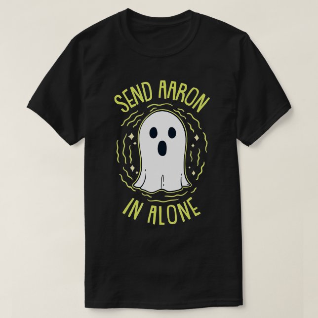 Send Aaron In Alone for Ghost Hunting  T-Shirt (Design Front)
