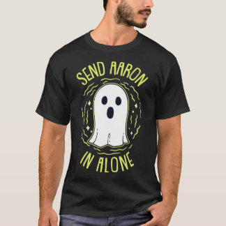 Send Aaron In Alone for Ghost Hunting  T-Shirt