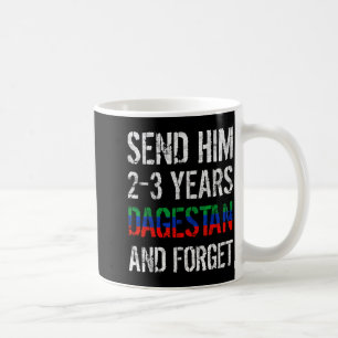 Send Him 2-3 Years To Dagestan And Forget Mma Wres Coffee Mug