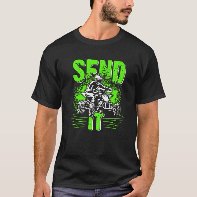 Send It  ATV Quad Bike Racing MX Four Wheelers Rid T-Shirt (Front)