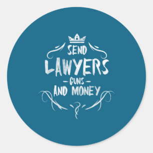 Send Lawyers Guns And Money - Attorney Funny Quote Classic Round Sticker
