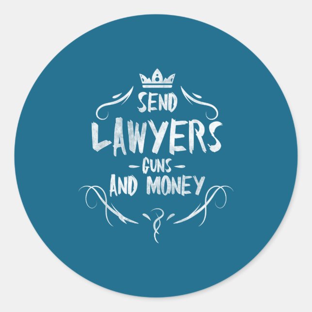 Send Lawyers Guns And Money - Attorney Funny Quote Classic Round Sticker (Front)