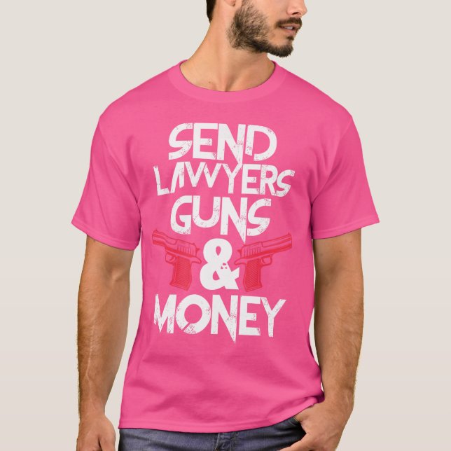 Send Lawyers Guns Money Funny Lawyer Attorney T-Shirt (Front)