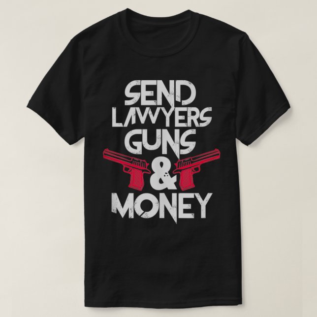 Send Lawyers Guns & Money Funny Lawyer Attorney  T-Shirt (Design Front)