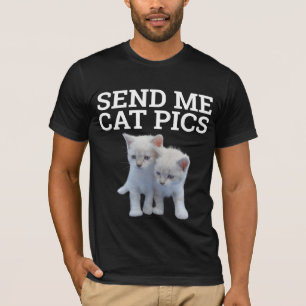 SEND ME PICS, Funny Cat T-Shirts