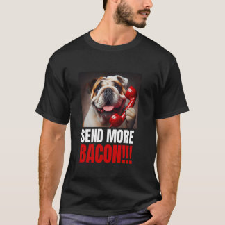 Send More Bacon Funny Bulldog Dog Lover Foodie T-Shirt