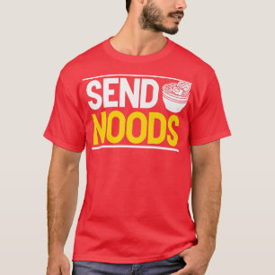 Send Noods Funny Ramen Noodle Send Noods2795 T-Shirt