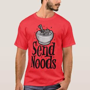 Send Noods Japanese, Ramen Noodle For Men Women Ki T-Shirt