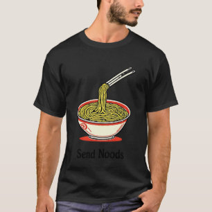 Send Noods Noodle Ramen Funny Inappropriate Adult T-Shirt