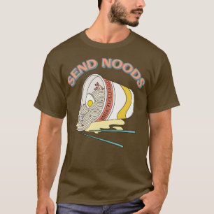 Send Noods Ramen Noodle Cup Bowl Japanese Food T-Shirt