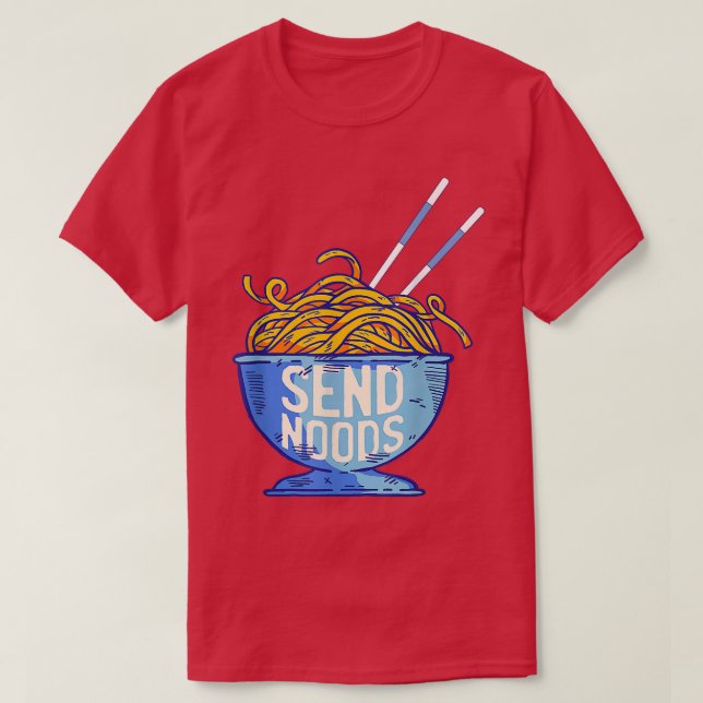 Send Noods Shirt - Funny Noodle Ramen Lover 1531 (Design Front)