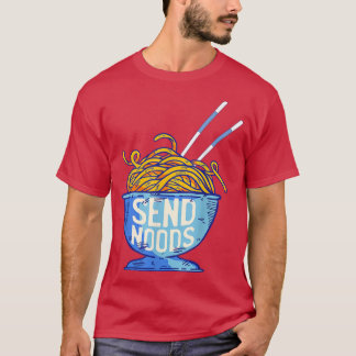 Send Noods Shirt - Funny Noodle Ramen Lover 1531