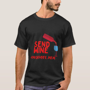 Send Wine Homeschool Mum 22 T-Shirt