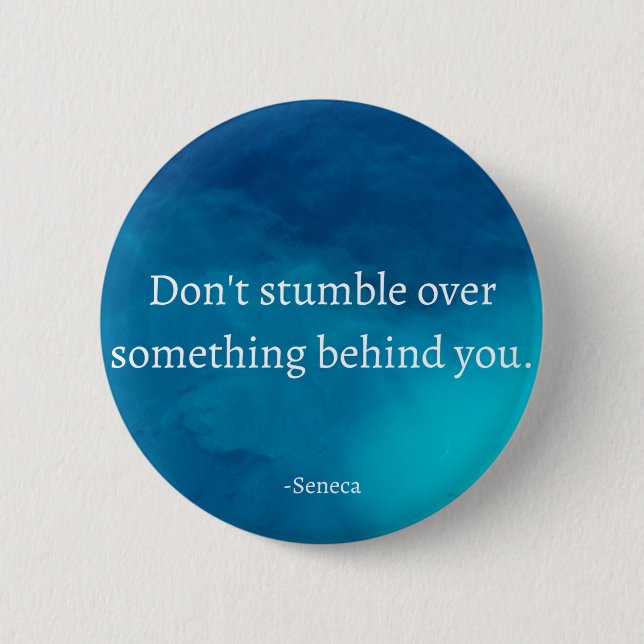 Seneca: Focus Forward, Don't Stumble on Past 6 Cm Round Badge (Front)