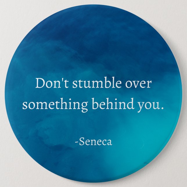 Seneca: Focus Forward, Don't Stumble on Past 6 Cm Round Badge (Front)