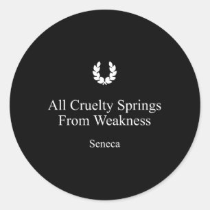 Seneca Stoicism Quote All Cruelty Springs From Wea Classic Round Sticker