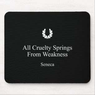 Seneca Stoicism Quote All Cruelty Springs From Wea Mouse Mat