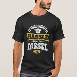 Senior 2022 Graduation Worth Hassle To Get Tassel T-Shirt