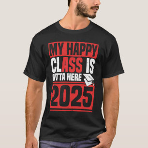 Senior 2025 My Happy Class Is Outta Here 2025 Grad T-Shirt