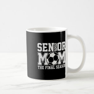 Senior 2026 Soccer Mom Final Season Cl Of 2026 Gra Coffee Mug
