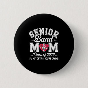 Senior Band Mum Cl Of 2026 Im Not Crying Youre Cry 6 Cm Round Badge