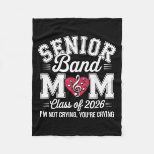 Senior Band Mum Cl Of 2026 Im Not Crying Youre Cry Fleece Blanket