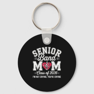 Senior Band Mum Cl Of 2026 Im Not Crying Youre Cry Key Ring