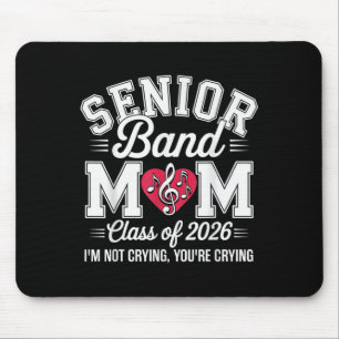 Senior Band Mum Cl Of 2026 Im Not Crying Youre Cry Mouse Mat