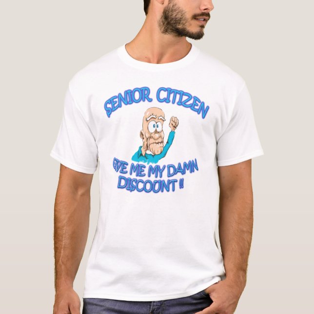 Senior citizen old man sayin "Give me my discount" T-Shirt (Front)