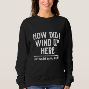 Senior Citizen Saying Sweatshirt