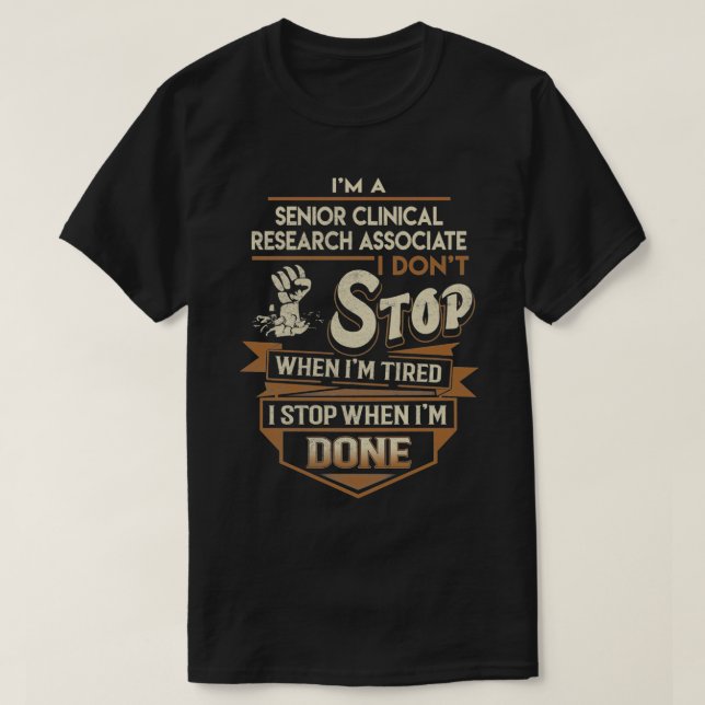 Senior Clinical Research Associate I Stop When Don T-Shirt (Design Front)