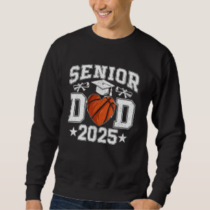 Senior Dad 2025 Basketball Class Of 2025 Graduate Sweatshirt