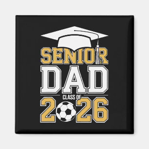 Senior Dad Cl Of 2026 Graduate Soccer 2026 Graduat Magnet