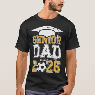 Senior Dad Cl Of 2026 Graduate Soccer 2026 Graduat T-Shirt