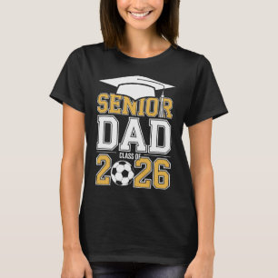 Senior Dad Cl Of 2026 Graduate Soccer 2026 Graduat T-Shirt