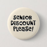 "Senior Discount Please!" 6 Cm Round Badge<br><div class="desc">Senior Discount button</div>