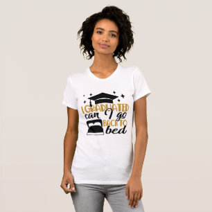 Senior Humour I Graduated Now Back to Bed T-Shirt