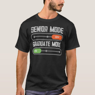 Senior Mode: OFF – Graduate Mode: ON T-Shirt