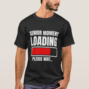 Senior Moment Loading Please Wait Funny Pension Gi T-Shirt