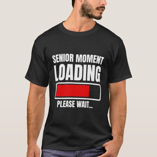 Senior Moment Loading Please Wait Funny Pension Gi T-Shirt (Front)