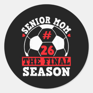 Senior Mum 2026 Soccer Final Season Graduation Cer Classic Round Sticker