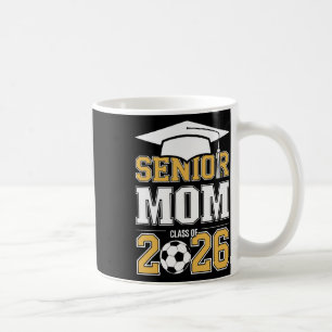 Senior Mum Cl Of 2026 Graduate Soccer 2026 Graduat Coffee Mug