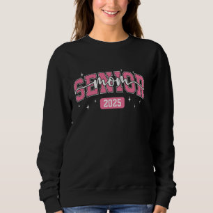 Senior Mum Class of 2025 Graduate Graduation Party Sweatshirt