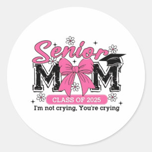 Senior Mum Class of 2025 I'm Not Crying Proud Mum Classic Round Sticker